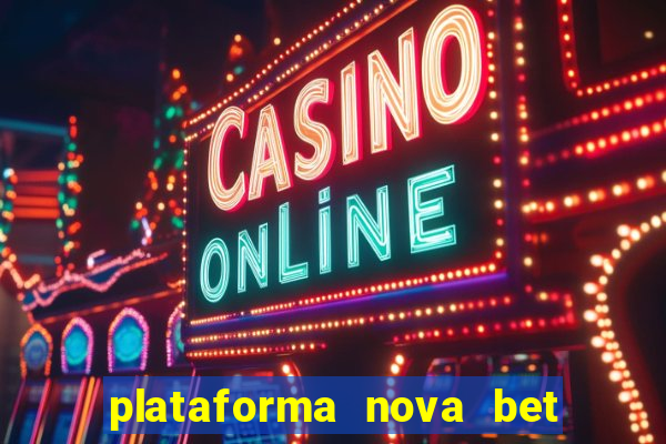 plataforma nova bet com bonus de cadastro